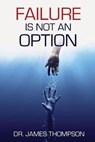 Failure is Not an Option - James Thompson - 9781737095705