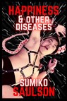 Happiness & Other Diseases - Sumiko Saulson - 9781737132073