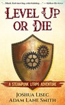 Level Up or Die: A LitRPG Steampunk Adventure - Joshua Lisec ; Adam Lane Smith - 9781737181521