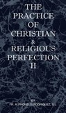 The Practice of Christian and Religious Perfection Vol II - Sj Fr Alphonsus Rodriguez - 9781737191063