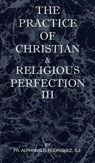 The Practice of Christian and Religious Perfection Vol III - Sj Fr Alphonsus Rodriguez - 9781737191070