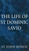 The Life of St Dominic Savio - St John Bosco - 9781737191087
