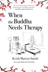 When the Buddha Needs Therapy - Keith Martin-Smith - 9781737288695