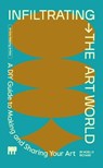 Infiltrating the Art World: A DIY Guide to Making and Sharing Your Art - Noelle Richard - 9781737364337