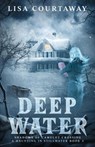 Deep Water - Shadows of Camelot Crossing, A Haunting in Stillwater Book 2 - Lisa Courtaway - 9781737422235
