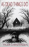 As Dead Things Do - Tyler Christensen - 9781737463368