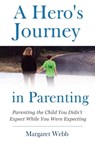 A Hero's Journey in Parenting - Margaret Webb - 9781737542100