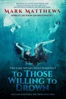To Those Willing to Drown - Mark Matthews - 9781737702139