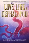 Love Like A Cephalopod - Cassondra Windwalker - 9781737752585