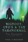 BIGFOOT, UFO's & THE PARANORMAL - Paul G Buckner - 9781737777212