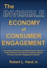 The Invisible Economy of Consumer Engagement - Robert L Hand - 9781737787914