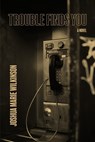 Trouble Finds You - Joshua Marie Wilkinson - 9781737803683