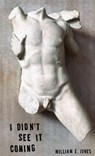 I Didn't See It Coming - William E. Jones - 9781737842828