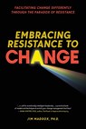 Embracing Resistance to Change - Jim Maddox - 9781737893912