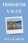 Troisieme Vague - Lucy K Shaw - 9781737924203