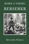 Born a Viking: Berserkr: Second book of the Born a Viking Saga - Riccardo Polacci - 9781738045822