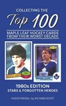Collecting the Top 100 Maple Leaf Hockey Cards from their Worst Decade - Richard Scott - 9781738346981