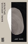 Bark, Archive, Splinter - Jay Gao - 9781738412501