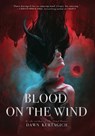 Blood on the Wind - Dawn Kurtagich - 9781738415007