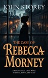 The Case of Rebecca Morney - John Storey - 9781738459896