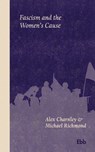 Fascism and the Women's Cause - Alex Charnley ; Michael Richmond - 9781738468737