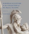 European Sculpture in the Collection of His Majesty The King - Jonathan Marsden - 9781738487813