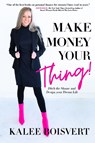 Make Money Your Thing: Ditch the Shame and Design Your Dream Life - Kalee Boisvert - 9781738670284