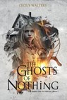The Ghosts of Nothing - Cecily Walters - 9781738852420
