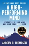 A High-Performing Mind: Strengthen Your Mind and Live Your Best Life - Andrew D. Thompson - 9781739021061