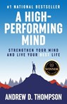 A High-Performing Mind: Strengthen Your Mind and Live Your Best Life - Andrew D. Thompson - 9781739021061