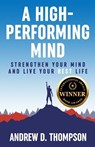 A High-Performing Mind: Strengthen Your Mind and Live Your Best Life - Andrew D. Thompson - 9781739021061