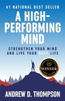 A High-Performing Mind: Strengthen Your Mind and Live Your Best Life - Andrew D. Thompson - 9781739021061
