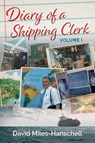 Diary of a Shipping Clerk - Volume 1 - David Miles-Hanschell - 9781739142605