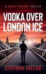 Vodka Over London Ice - Stephen Taylor - 9781739163600