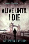 Alive Until I Die - Stephen Taylor - 9781739163631