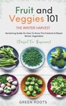 Fruit & Veggies 101 - The Winter Harvest - Green Roots - 9781739167738