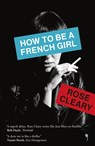 How to be a French Girl - Rose Cleary - 9781739260125