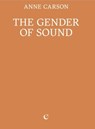The Gender of Sound - Anne Carson - 9781739371791