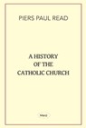 A History of the Catholic Church - Piers Paul Read - 9781739479305