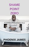 Shame Point Zero - PHOENIX JAMES - 9781739481025