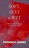 Soft, Sexy & Wet - PHOENIX JAMES - 9781739481063