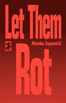 Let Them Rot - Alenka Zupancic - 9781739516109