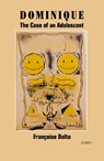 Dominique: The Case of an Adolescent - Francoise Dolto - 9781739516192
