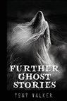 Further Ghost Stories - Tony Walker - 9781739559601