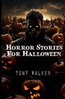 Horror Stories For Halloween - Tony Walker - 9781739559632