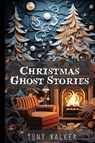 Christmas Ghost Stories - Tony Walker - 9781739559649