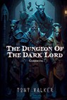 The Dungeon of The Dark Lord - Tony Walker - 9781739559663