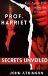 Prof. Harriet Secrets Unveiled - John Atkinson - 9781739565046