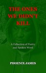 The Ones We Didn't Kill - PHOENIX JAMES - 9781739678838