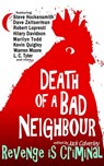 Death of a Bad Neighbour - Revenge is Criminal - Jack Calverley ; Hilary Davidson ; Steve Hockensmith ; L. C. Tyler ; Marilyn Todd ; Dave Zeltserman ; Robert Lopresti ; Warren Moore ; Kevin Quigley ; Nick Manzolillo ; Kay Hanifen ; Wendy Harrison ; Eve Morton ; Eve Elliot ; Shiny Nyquist ; F. D. Trenton - 9781739688714